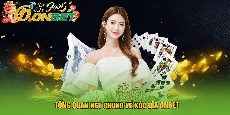 Tổng Quan Nét Chung Về Xóc Đĩa Onbet