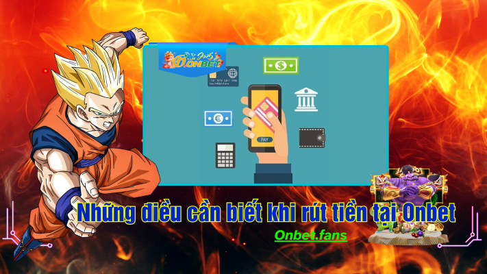 Tìm hiểu rút tiền tại nhà cái Onbet88